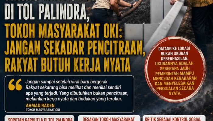 Gubernur Sumsel Tinjau Karhutla di Tol Palindra, Tokoh Masyarakat OKI: Jangan Sekadar Pencitraan, Rakyat Butuh Kerja Nyata